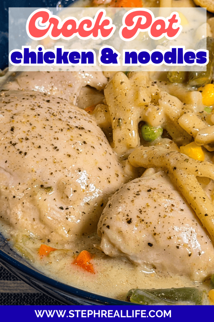 Close-up of creamy Crock Pot Chicken and Noodles with tender chicken thighs, noodles, and mixed vegetables in a bowl. Text overlay reads Crock Pot chicken & noodles and www.stephreallife.com at the bottom.