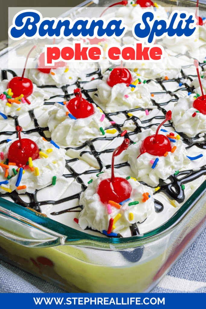 A glass baking dish filled with Banana Split Poke Cake, topped with whipped cream, chocolate drizzle, rainbow sprinkles, and maraschino cherries. The text reads Banana Split Poke Cake and www.stephreallife.com.