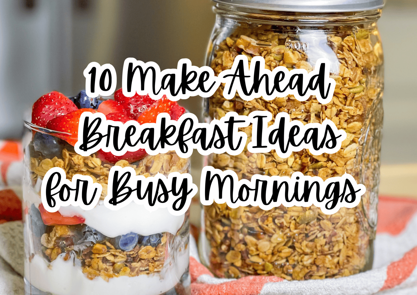 10 Make-Ahead Breakfast Ideas for Busy Mornings