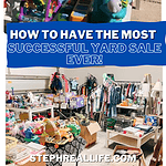 Table with colorful toys at an outdoor yard sale above, and an indoor garage sale with clothes, books, and toys below; blue and white text reads, How to have the most successful yard sale ever! Stephrealife.com.