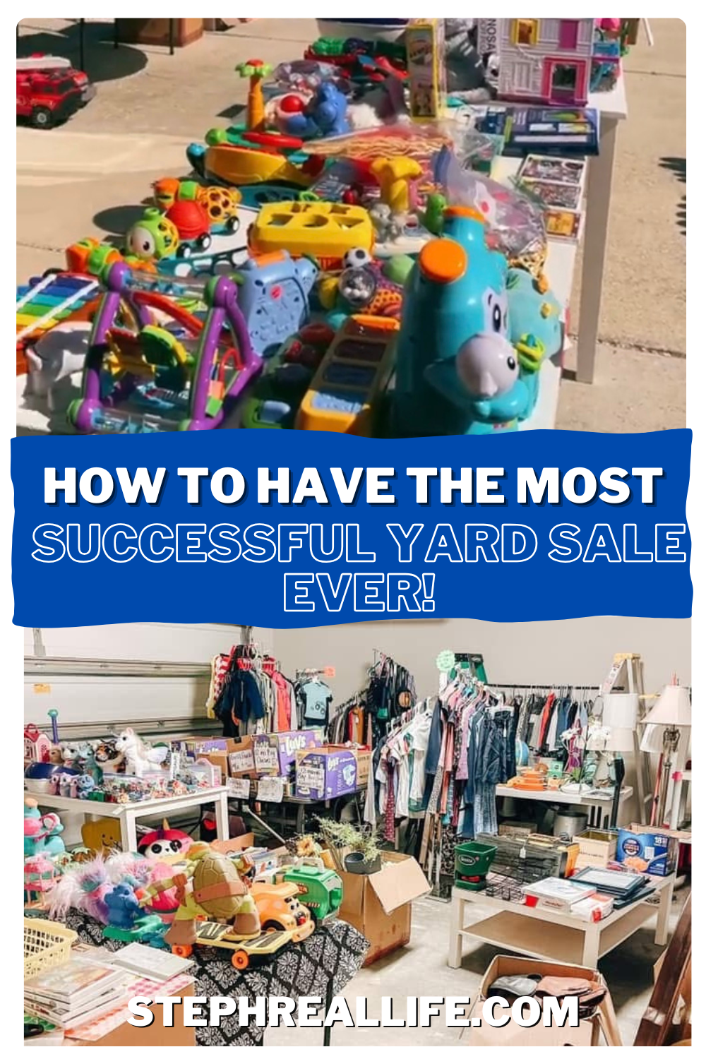 Table and shelves filled with colorful toys, clothes, and household items at a yard sale. Text overlay reads, “How to have the most successful yard sale ever! stephreallife.com.”.