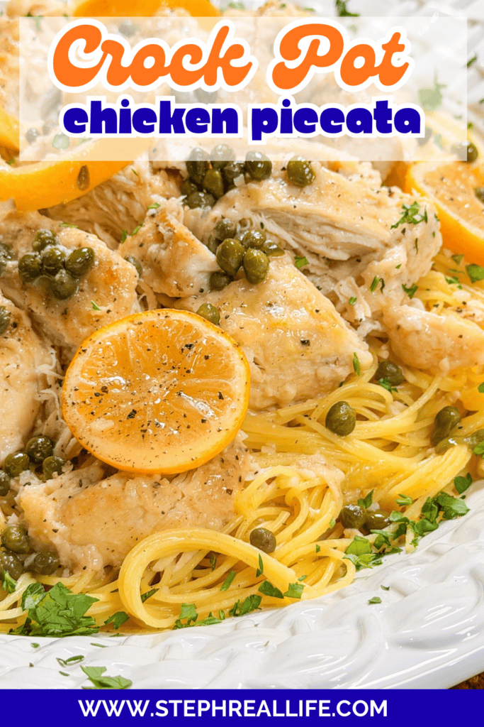 A plate of chicken piccata with spaghetti, lemon slices, and capers, garnished with herbs. The text reads Crock Pot chicken piccata and the website www.stephreallife.com.