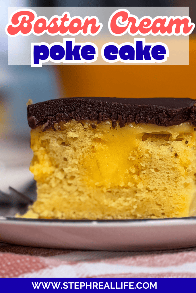 A slice of Boston cream poke cake with yellow custard filling and chocolate topping sits on a plate. Text reads Boston Cream poke cake and www.stephreallife.com..